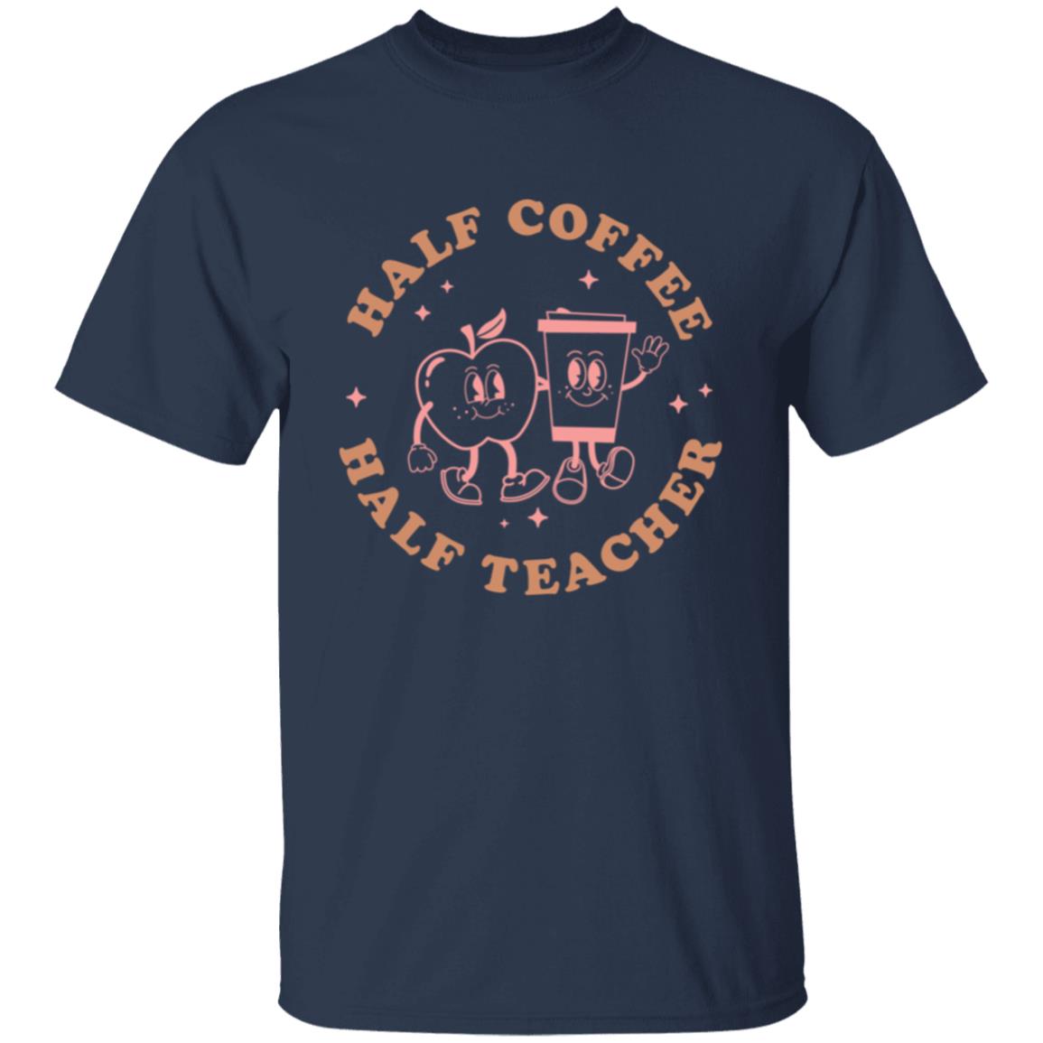 Half Coffee Half Teacher T-Shirt