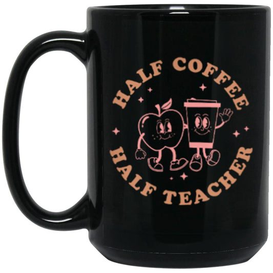 Half Coffee Half Teacher 15oz mug Black