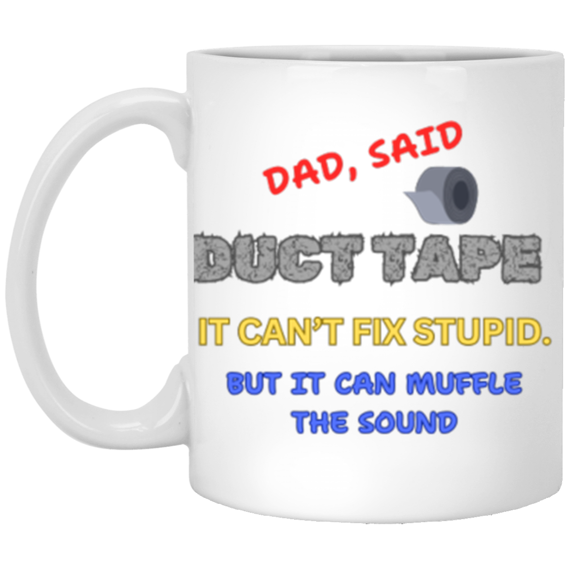 Dad said duct tape 11oz White Mug