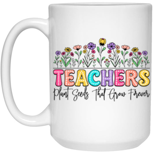 Teachers Plant Seeds 15oz Mug