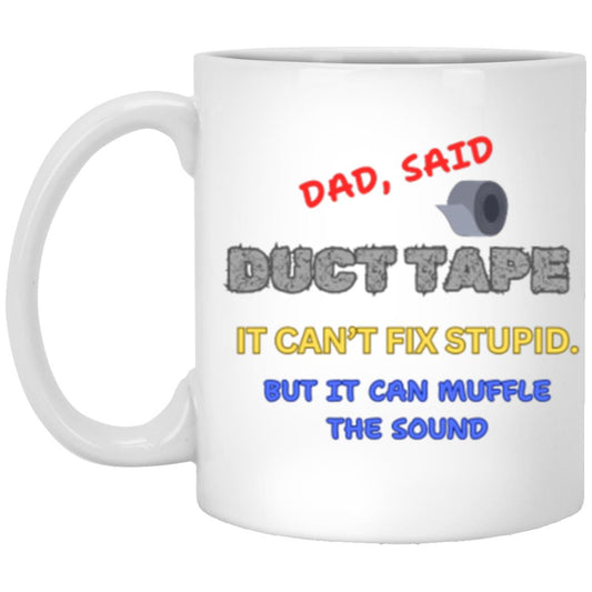 DAD DUCT TAPE STUPID 11oz Mug